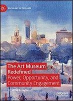 The Art Museum Redefined: Power, Opportunity And Community Engagement