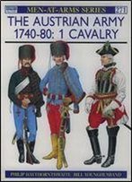 The Austrian Army 1740-80 (1): Cavalry (Men-At-Arms Series 271)
