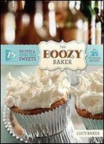 The Boozy Baker: 75 Intoxicating Recipes For Spirited Sweets