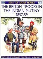 The British Troops In The Indian Mutiny 1857-59 (Men-At-Arms Series 268)