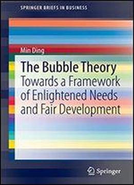 The Bubble Theory: Towards A Framework Of Enlightened Needs And Fair Development (springerbriefs In Business)