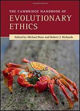 The Cambridge Handbook Of Evolutionary Ethics