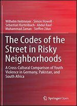 The Codes Of The Street In Risky Neighborhoods: A Cross-cultural Comparison Of Youth Violence In Germany, Pakistan, And South Africa