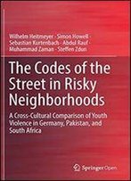 The Codes Of The Street In Risky Neighborhoods: A Cross-Cultural Comparison Of Youth Violence In Germany, Pakistan, And South Africa