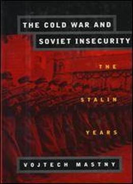 The Cold War And Soviet Insecurity: The Stalin Years