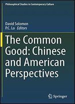 The Common Good: Chinese And American Perspectives (philosophical Studies In Contemporary Culture)