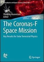 The Coronas-F Space Mission: Key Results For Solar Terrestrial Physics (Astrophysics And Space Science Library)