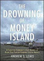The Drowning Of Money Island: A Forgotten Community's Fight Against The Rising Seas Threatening Coastal America