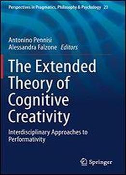 The Extended Theory Of Cognitive Creativity: Interdisciplinary Approaches To Performativity