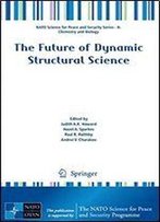 The Future Of Dynamic Structural Science (Nato Science For Peace And Security Series A: Chemistry And Biology)