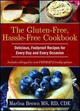 The Gluten-free, Hassle Free Cookbook: 'delicious, Foolproof Recipes For Every Day And Every Occasion'