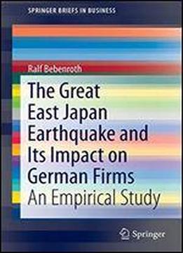 The Great East Japan Earthquake And Its Impact On German Firms: An Empirical Study (springerbriefs In Business)