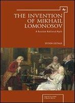 The Invention Of Mikhail Lomonosov: A Russian National Myth