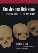 The Joshua Delusion?: Rethinking Genocide In The Bible