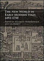 The New World In Early Modern Italy, 1492-1750