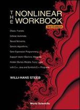 The Nonlinear Workbook: Chaos, Fractals, Cellular Automata, Neural Networks, Genetic Algorithms, Gene Expression Programming, Support Vector Machine, Wavelets, Hidden Markov Models, Fuzzy Logic With C