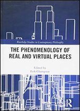 The Phenomenology Of Real And Virtual Places