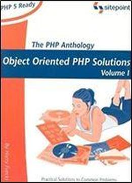 The Php Anthology: Object Oriented Php Solution, Volume I