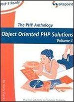 The Php Anthology: Object Oriented Php Solution, Volume I