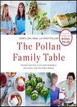 The Pollan Family Table: The Best Recipes And Kitchen Wisdom For Delicious, Healthy Family Meals