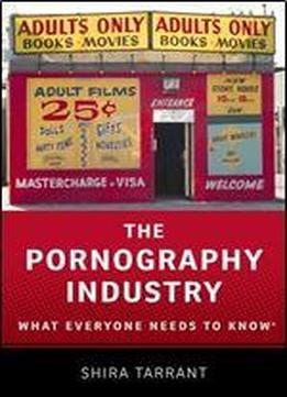 The Pornography Industry: What Everyone Needs To Know