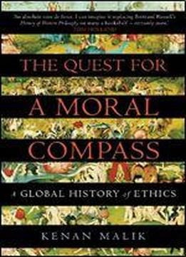 The Quest For A Moral Compass: A Global History Of Ethics