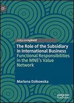 The Role Of The Subsidiary In International Business: Functional Responsibilities In The Mne's Value Network