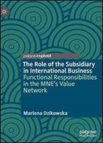 The Role Of The Subsidiary In International Business: Functional Responsibilities In The Mne's Value Network