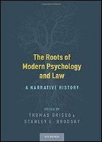 The Roots Of Modern Psychology And Law: A Narrative History