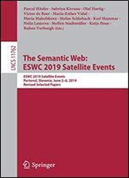 The Semantic Web: Eswc 2019 Satellite Events: Eswc 2019 Satellite Events, Portoroz, Slovenia, June 26, 2019, Revised Selected Papers (lecture Notes In Computer Science)