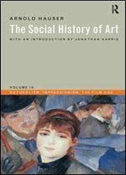 The Social History Of Art: Naturalism, Impressionism, The Film Age