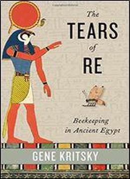 The Tears Of Re: Beekeeping In Ancient Egypt