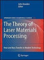 The Theory Of Laser Materials Processing: Heat And Mass Transfer In Modern Technology