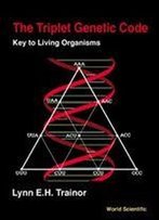 The Triplet Genetic Code: Key To Living Organisms