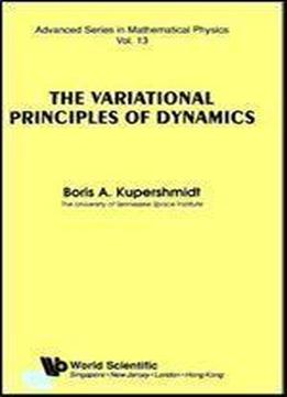 The Variational Principles Of Dynamics (advanced Series In Mathematical Physics, Vol. 13)
