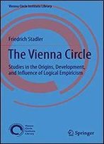 The Vienna Circle: Studies In The Origins, Development, And Influence Of Logical Empiricism (Vienna Circle Institute Library)