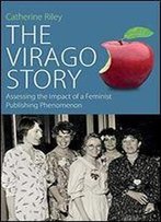 The Virago Story: Assessing The Impact Of A Feminist Publishing Phenomenon