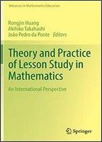Theory And Practice Of Lesson Study In Mathematics: An International Perspective