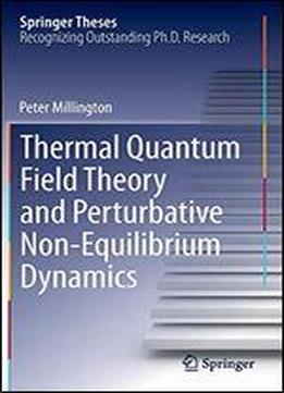 Thermal Quantum Field Theory And Perturbative Non-equilibrium Dynamics (springer Theses)