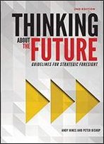 Thinking About The Future: Guidelines For Strategic Foresight