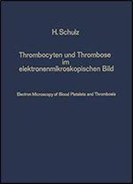 Thrombocyten Und Thrombose Im Elektronenmikroskopischen Bild / Electron Microscopy Of Blood Platelets And Thrombosis (german And English Edition)