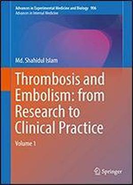 Thrombosis And Embolism: From Research To Clinical Practice: Volume 1 (advances In Experimental Medicine And Biology Book 906)
