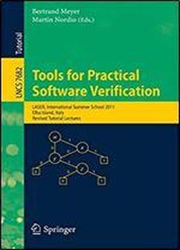 Tools For Practical Software Verification: International Summer School, Laser 2011, Elba Island, Italy, Revised Tutorial Lectures (lecture Notes In Computer Science)