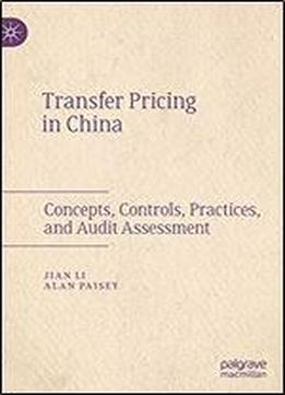 Transfer Pricing In China: Concepts, Controls, Practices, And Audit Assessment