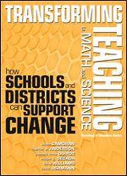 Transforming Teaching In Math And Science: How Schools And Districts Can Support Change