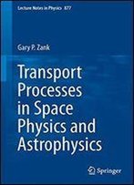 Transport Processes In Space Physics And Astrophysics (Lecture Notes In Physics)