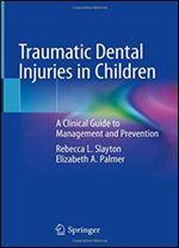 Traumatic Dental Injuries In Children: A Clinical Guide To Management And Prevention