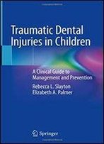 Traumatic Dental Injuries In Children: A Clinical Guide To Management And Prevention