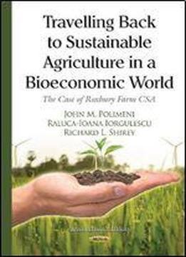 Travelling Back To Sustainable Agriculture In A Bioeconomic World: The Case Of Roxbury Farm Csa