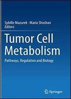 Tumor Cell Metabolism: Pathways, Regulation And Biology